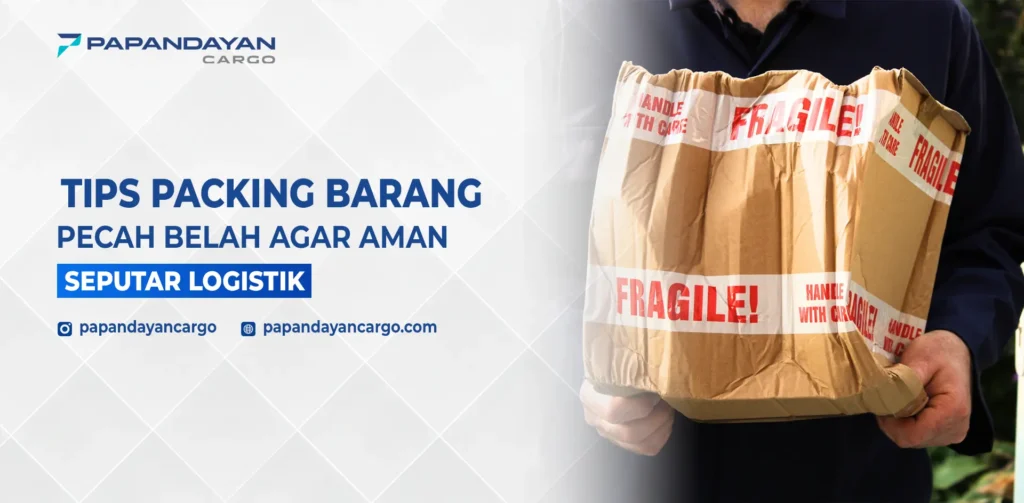 Tips Packing Barang Pecah Belah