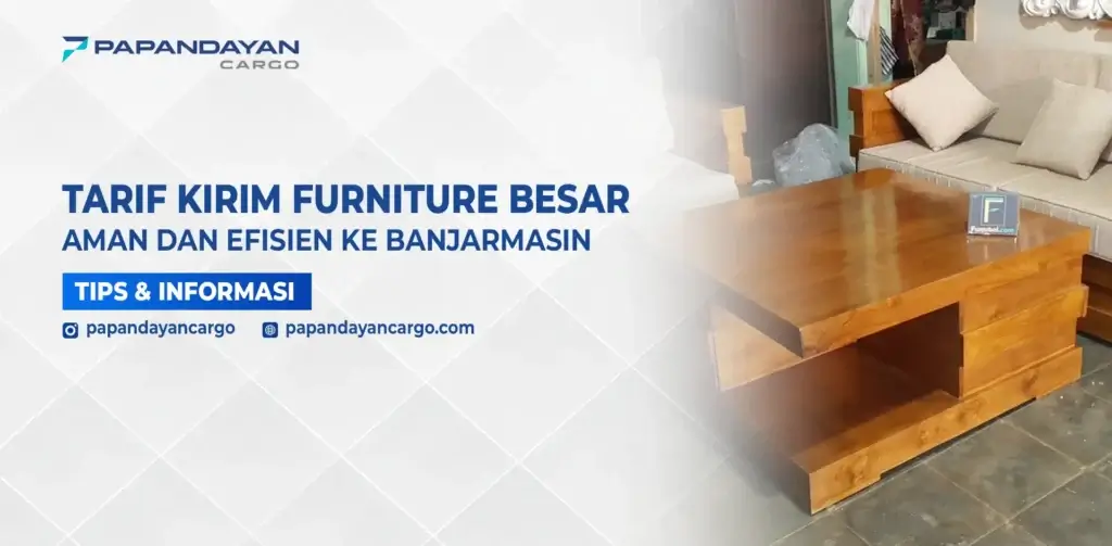Informasi tarif dan layanan kirim furnitur besar ke Banjarmasin dengan pengiriman aman dan efisien.