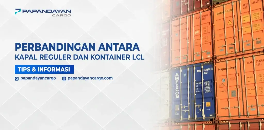 Perbandingan Kapal Regular vs Kontainer LCL dengan visual tumpukan kontainer pengiriman laut.