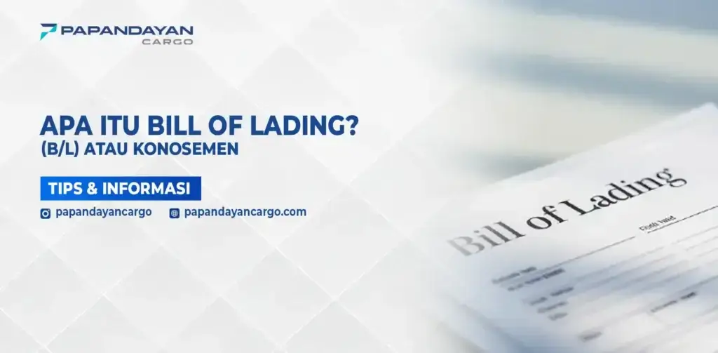 Penjelasan bill of lading sebagai dokumen penting dalam proses pengiriman barang di layanan logistik.