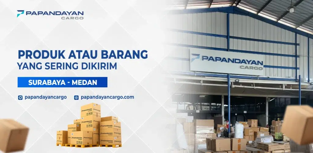 Produk yang sering dikirim dari Surabaya ke Medan menggunakan layanan cargo Papandayan.