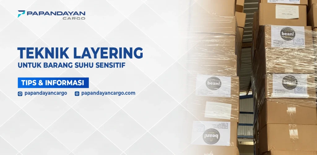 Teknik layering pada kemasan kargo untuk melindungi barang suhu sensitif selama proses pengiriman.