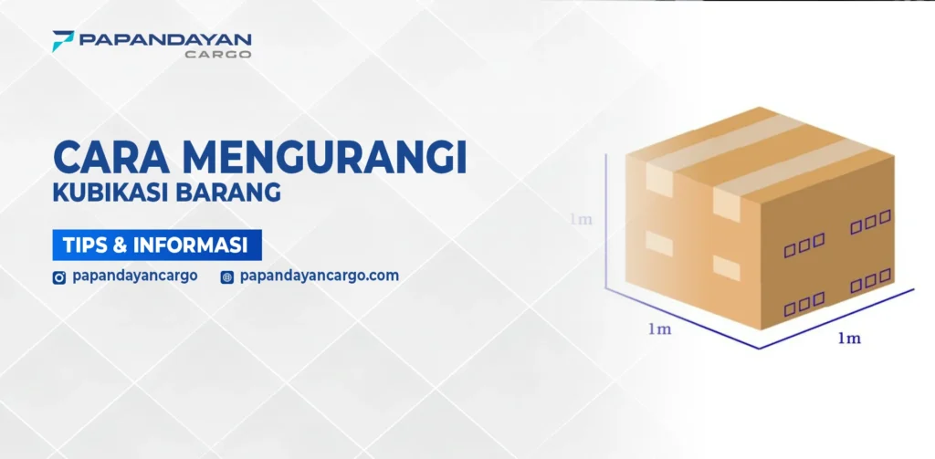 Cara mengurangi kubikasi barang dengan optimasi ukuran kemasan agar volume pengiriman lebih efisien dan biaya logistik lebih hemat.