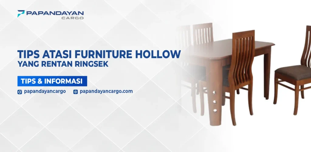 Meja dan kursi hollow sebagai ilustrasi barang yang rentan ringsek dan membutuhkan teknik packing khusus.