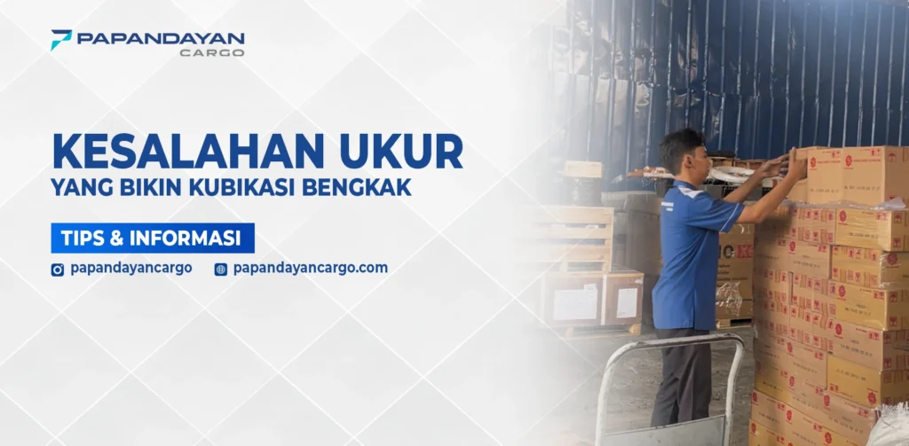 Kesalahan ukur barang di gudang menyebabkan kubikasi bengkak pada pengiriman cargo dan meningkatkan biaya ongkir.