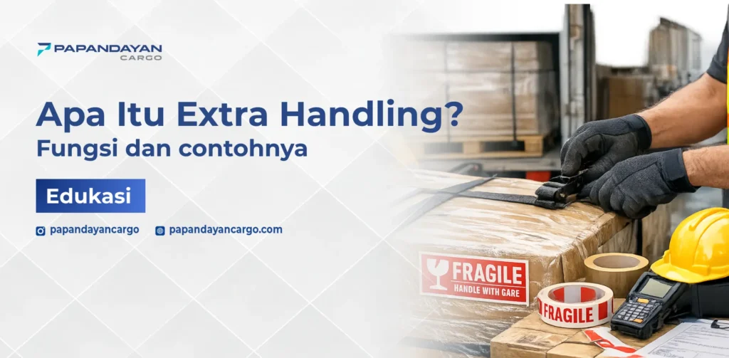 Apa itu extra handling dalam pengiriman barang yang memerlukan penanganan khusus