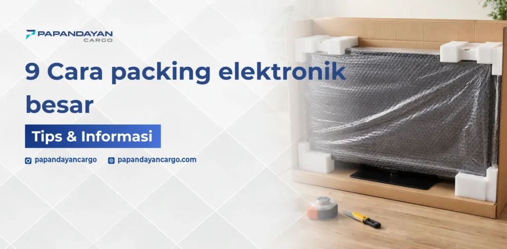 Cara packing elektronik besar dengan perlindungan bubble wrap dan box kokoh agar aman saat pengiriman