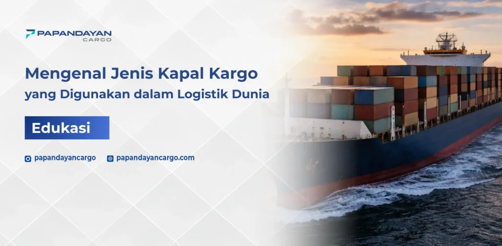 Kapal kargo membawa peti kemas di laut sebagai contoh jenis kapal kargo dalam logistik global