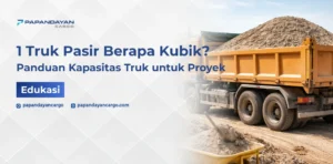 1 truk pasir berapa kubik dan kapasitasnya untuk proyek bangunan.