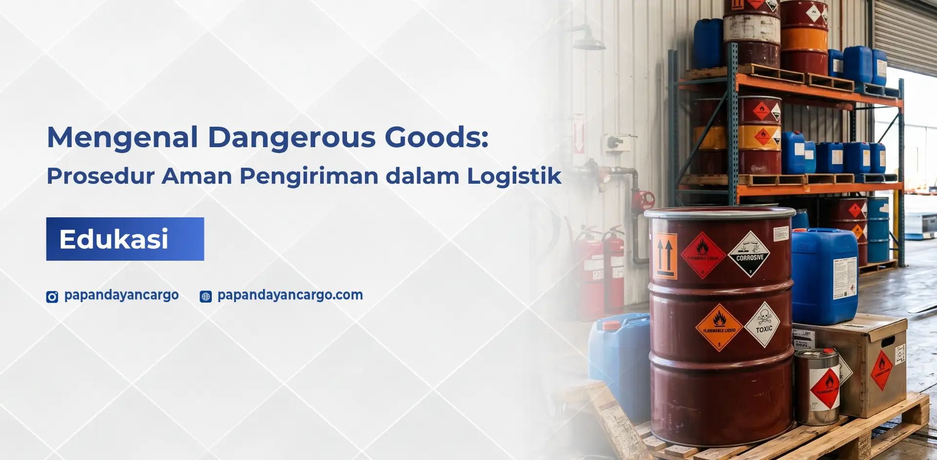 Dangerous goods dalam logistik membutuhkan prosedur pengiriman khusus agar barang berisiko dapat ditangani dengan aman