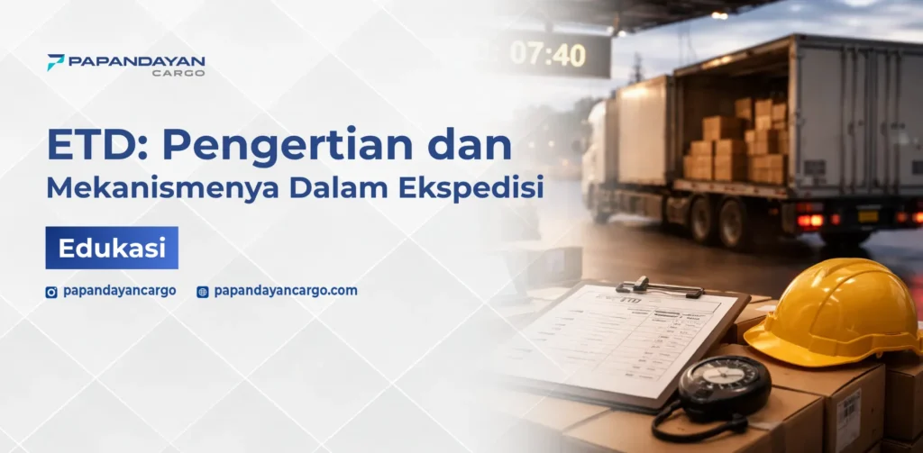 Estimated Time of Departure (ETD) dalam ekspedisi kargo sebagai acuan jadwal keberangkatan dan perencanaan pengiriman barang