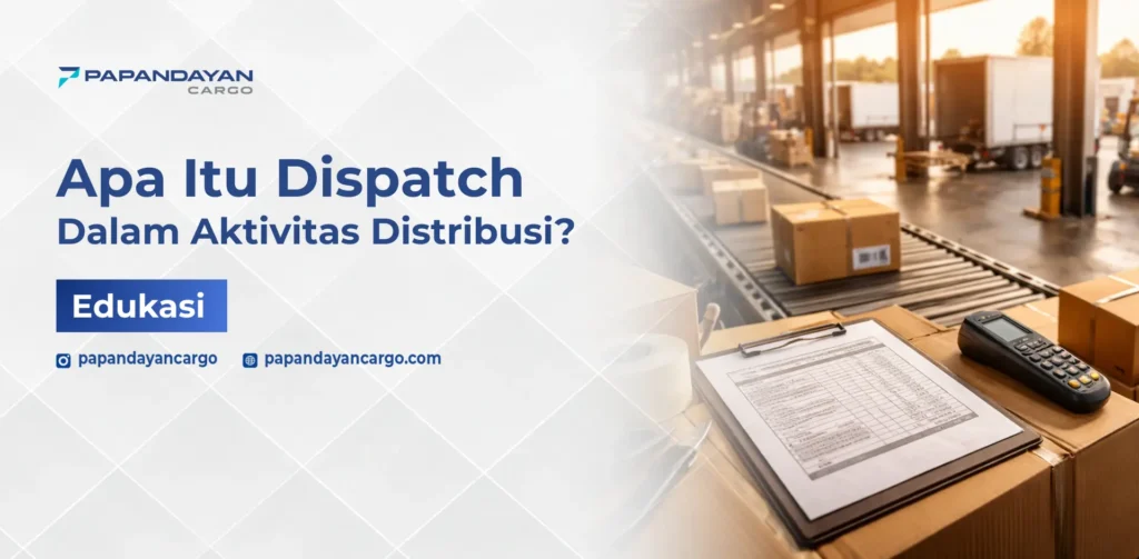 Dispatch adalah proses pengaturan dan pengendalian pengiriman barang agar berjalan sesuai jadwal dan rute distribusi.
