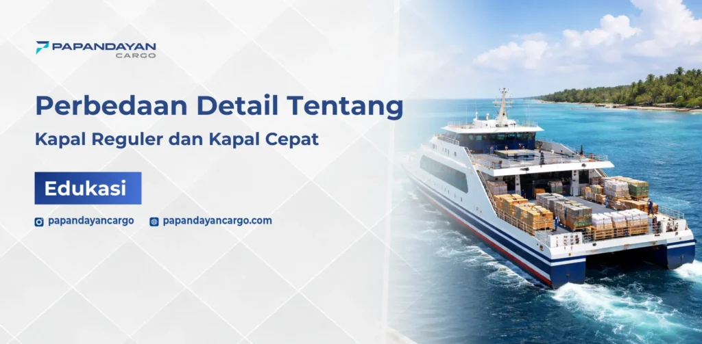 Beda kapal reguler dan kapal cepat dalam pengiriman cargo laut antar pulau.