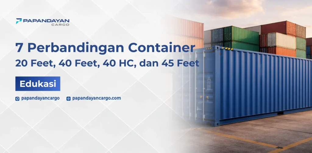 Ukuran container 40 feet dan perbandingannya dengan 20, 40 HC, dan 45 feet.