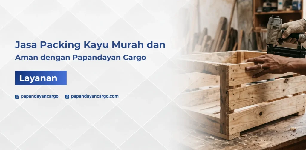 Layanan jasa packing kayu untuk kebutuhan pengiriman barang besar, berat, dan fragile agar lebih aman saat distribusi cargo
