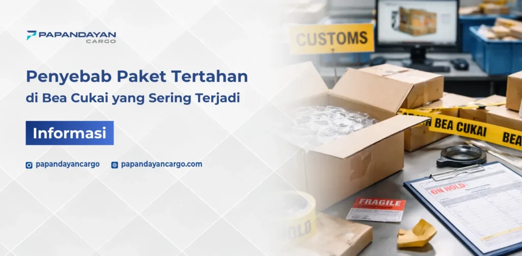 Penyebab paket tertahan di bea cukai saat proses pemeriksaan barang dan dokumen pengiriman