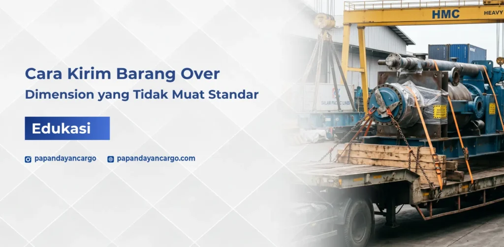 Cara kirim barang over dimension yang tidak muat standar agar aman selama pengiriman antar kota atau antar pulau.