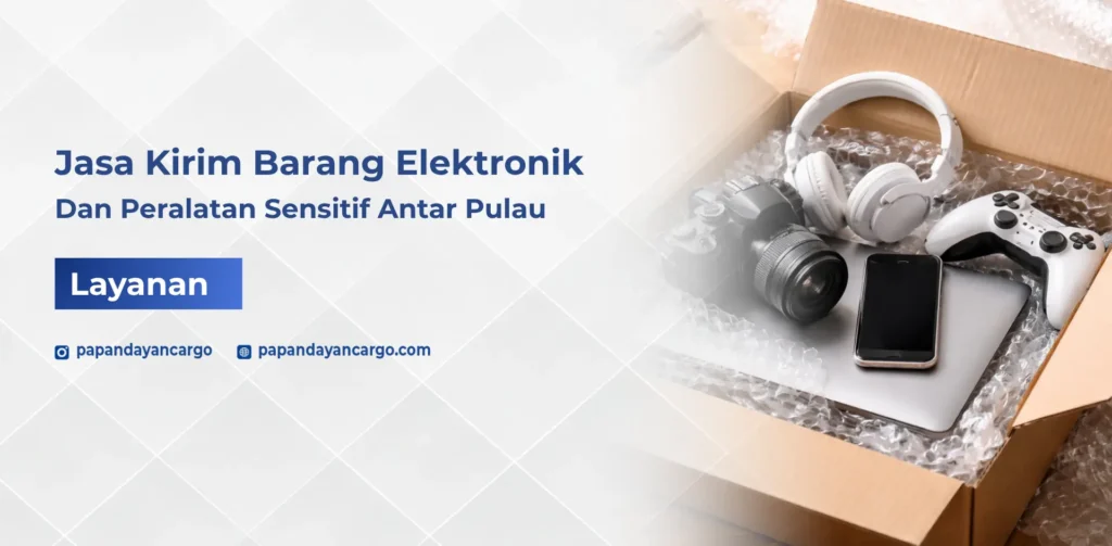Jasa kirim barang elektronik dan peralatan sensitif Papandayan Cargo dengan packing aman dan pengiriman cepat ke seluruh Indonesia.