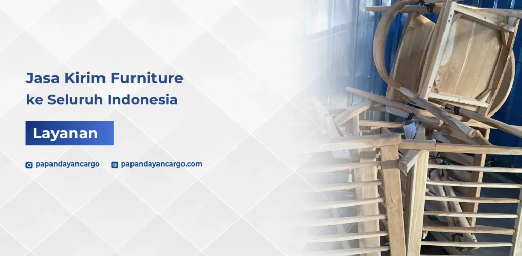 Jasa kirim furniture ke seluruh Indonesia untuk pengiriman kursi, meja, lemari, dan barang mebel berukuran besar