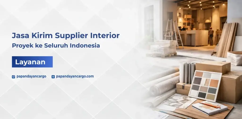 Jasa kirim supplier interior proyek Papandayan Cargo untuk kebutuhan material dan perlengkapan interior ke seluruh Indonesia dengan pengiriman aman.