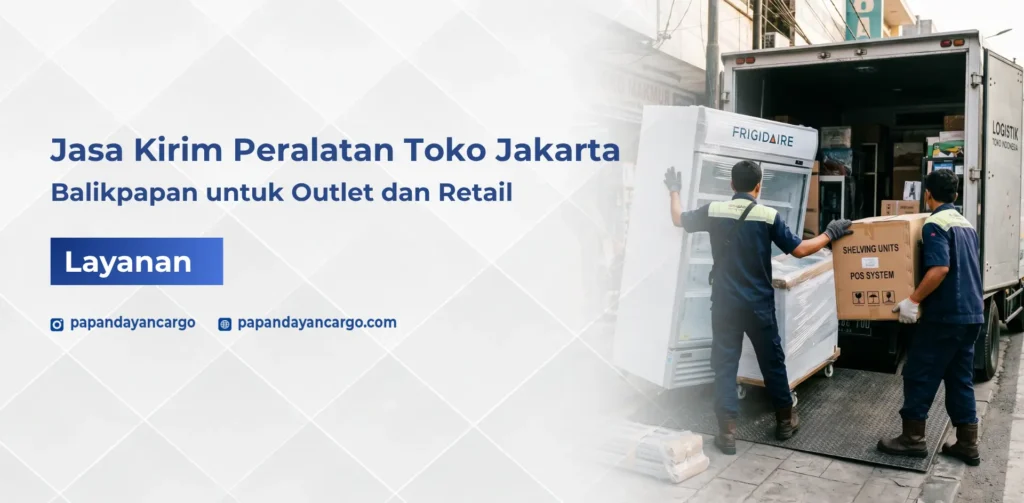 Jasa kirim peralatan toko dari Jakarta ke Balikpapan untuk kebutuhan outlet, retail, dan bisnis distribusi