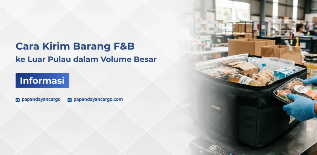 Cara kirim barang F&B ke luar pulau dalam volume besar agar tetap aman dan kualitas terjaga selama pengiriman.
