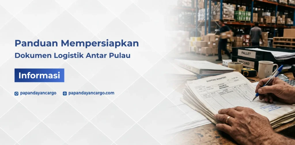 Panduan mempersiapkan dokumen logistik antar pulau untuk kebutuhan pengiriman cargo dan distribusi barang bisnis