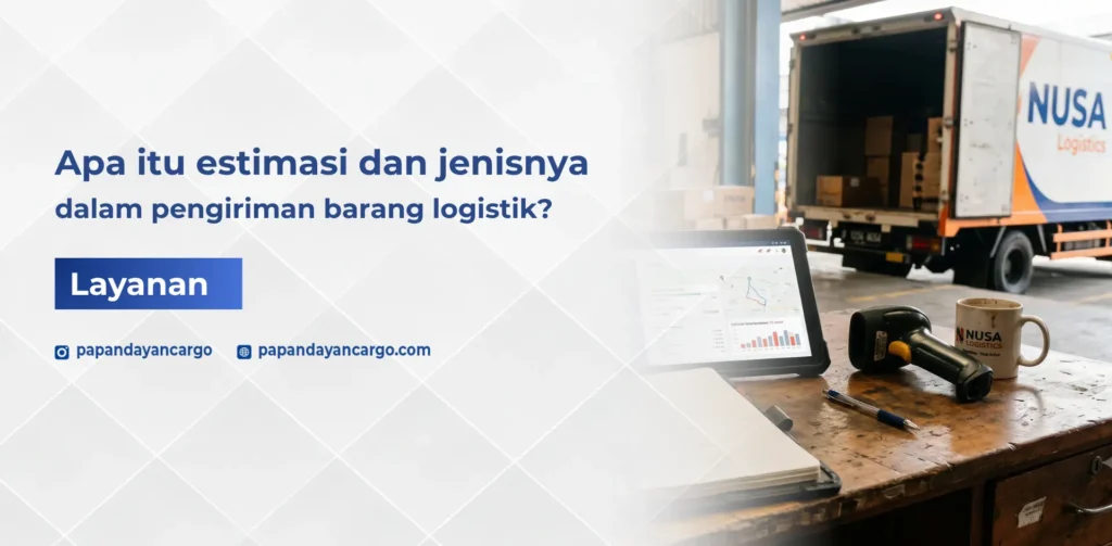Estimasi adalah perkiraan waktu pengiriman barang logistik berdasarkan jarak, jenis layanan, dan proses distribusi