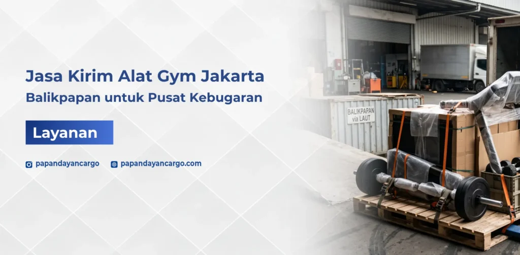 Jasa kirim alat gym dari Jakarta ke Balikpapan untuk kebutuhan distribusi pusat kebugaran dan bisnis fitness