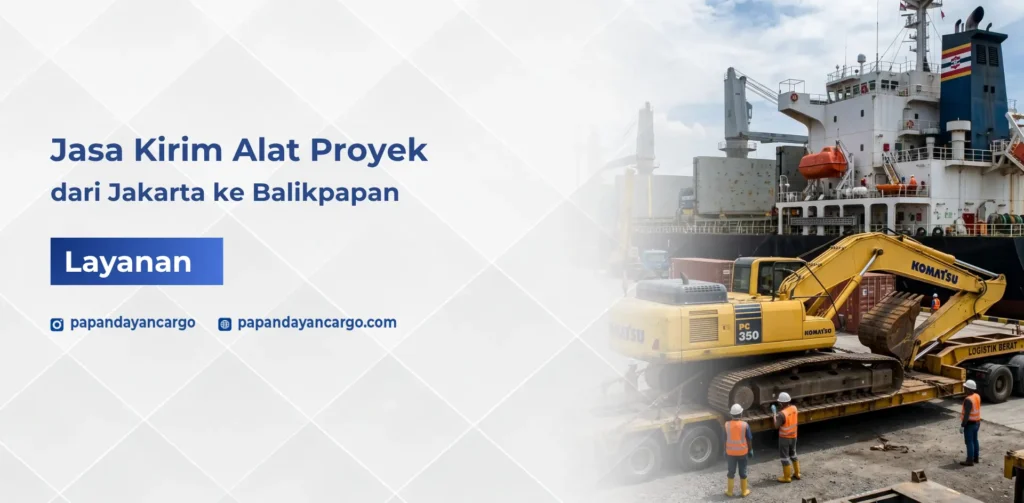 Jasa kirim alat proyek dari Jakarta ke Balikpapan untuk kebutuhan konstruksi, pertambangan, dan industri berat