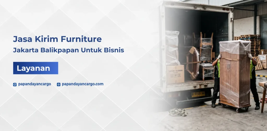 Jasa kirim furniture dari Jakarta ke Balikpapan untuk kebutuhan distribusi bisnis dan pengiriman barang besar