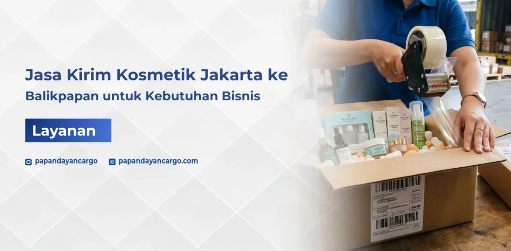 Jasa kirim kosmetik Jakarta Balikpapan untuk kebutuhan distribusi produk beauty dan skincare bisnis