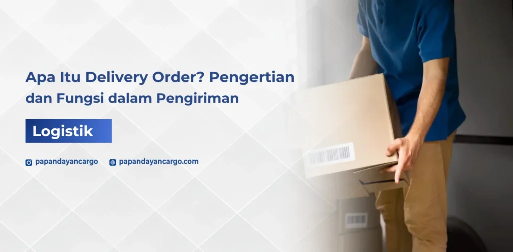 Delivery order berfungsi sebagai dokumen pengiriman yang membantu mengatur penyerahan barang sesuai informasi dan instruksi yang telah ditetapkan.