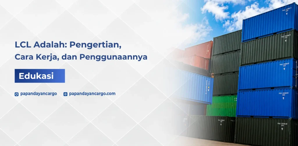 LCL adalah metode pengiriman cargo laut dengan sistem konsolidasi barang dalam kontainer bersama untuk muatan yang belum penuh satu kontainer