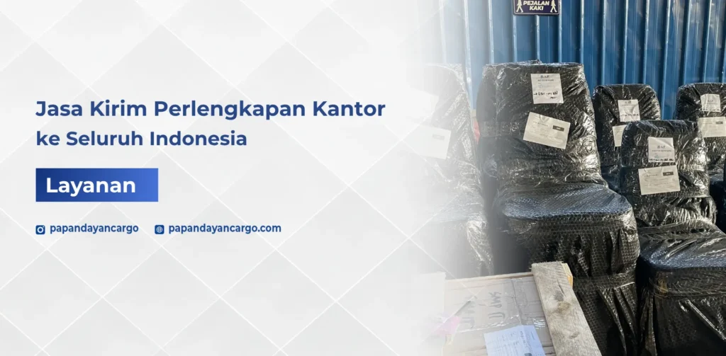 Jasa kirim perlengkapan kantor ke seluruh Indonesia untuk pengiriman kursi, meja, arsip, dan kebutuhan operasional bisnis