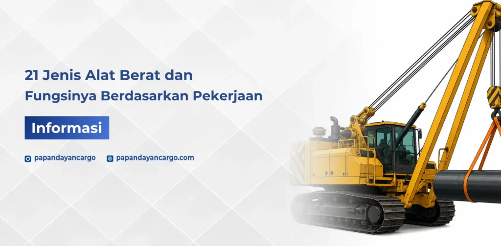 21 jenis alat berat dan fungsinya berdasarkan pekerjaan konstruksi, tambang, dan pengangkutan material.