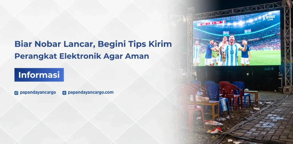 Tips kirim perangkat elektronik untuk nobar, mulai dari layar LED, sound system, hingga kabel agar siap digunakan di lokasi acara.