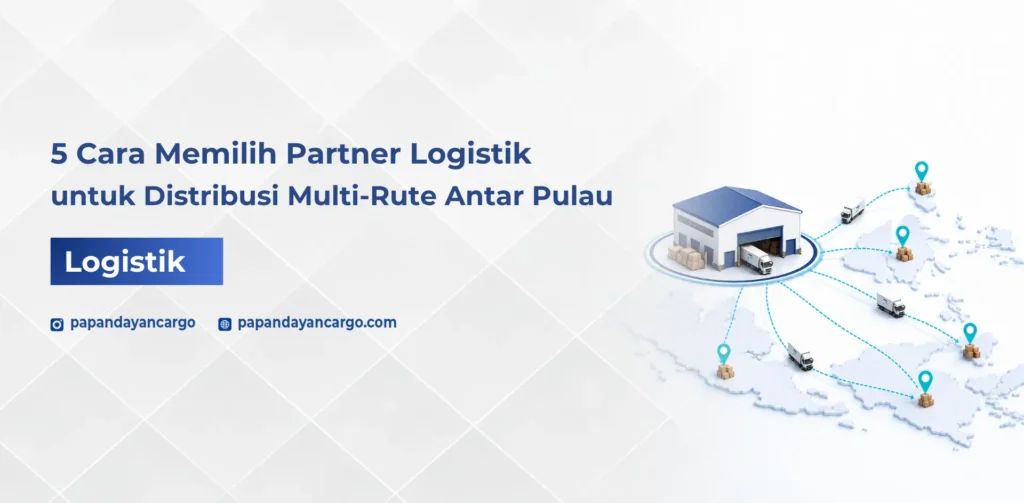 Cara memilih partner logistik untuk distribusi multi-rute antar pulau dengan ilustrasi gudang pusat, rute, dan titik tujuan pengiriman