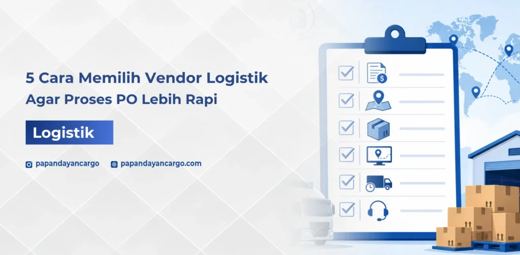 Cara memilih vendor logistik untuk proses PO lebih rapi dengan ilustrasi checklist, rute, dokumen, dan pengiriman barang