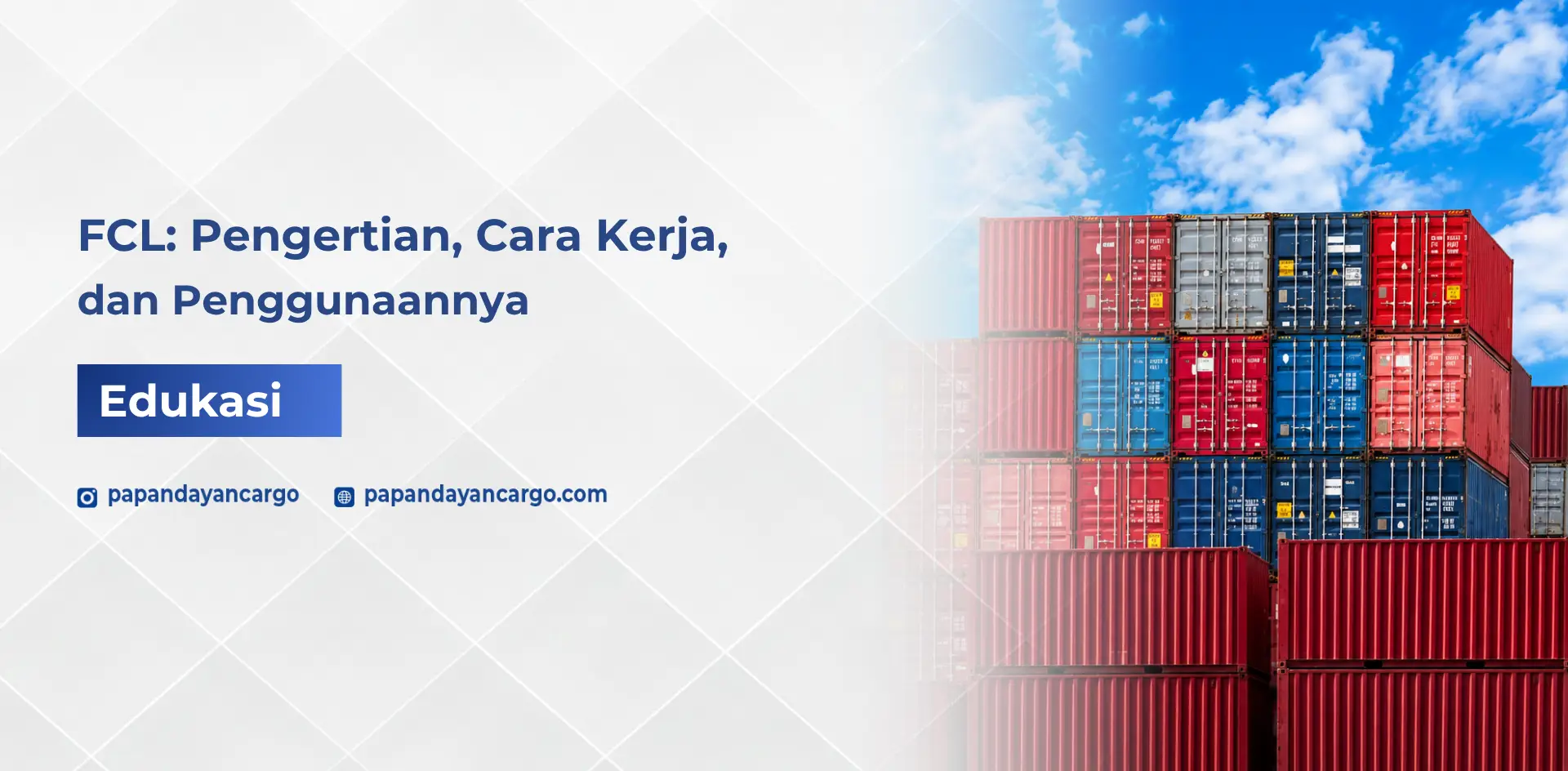 FCL dalam pengiriman cargo dengan ilustrasi tumpukan kontainer untuk menjelaskan penggunaan satu kontainer penuh