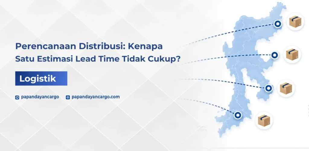 Kenapa satu estimasi lead time belum cukup untuk perencanaan distribusi karena setiap rute dapat memiliki pola waktu pengiriman yang berbeda.