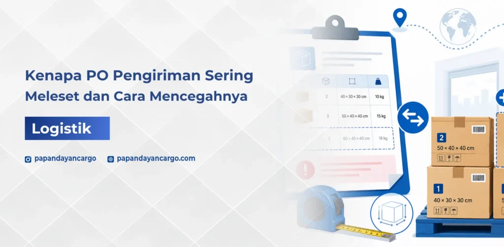 PO pengiriman bisa meleset ketika data barang, dimensi, berat, rute, atau kebutuhan handling belum sesuai sejak awal.