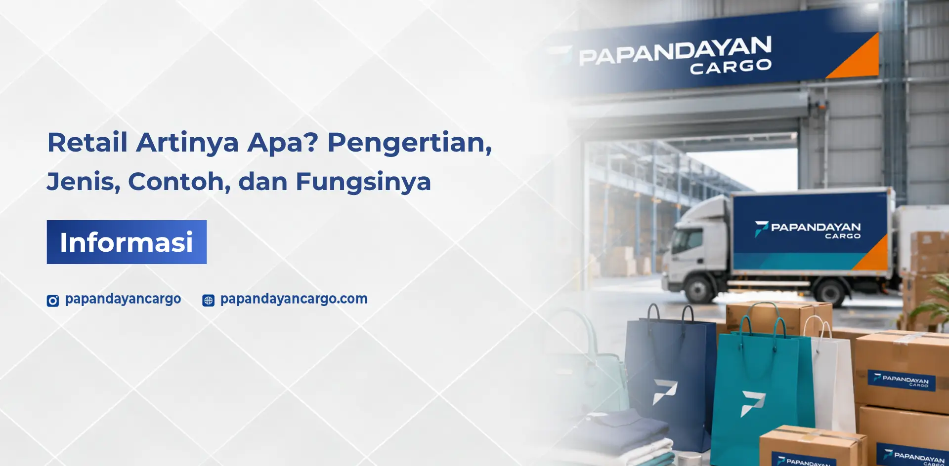 Retail artinya kegiatan penjualan barang ke konsumen akhir dengan ilustrasi produk retail, paket, dan armada Papandayan Cargo