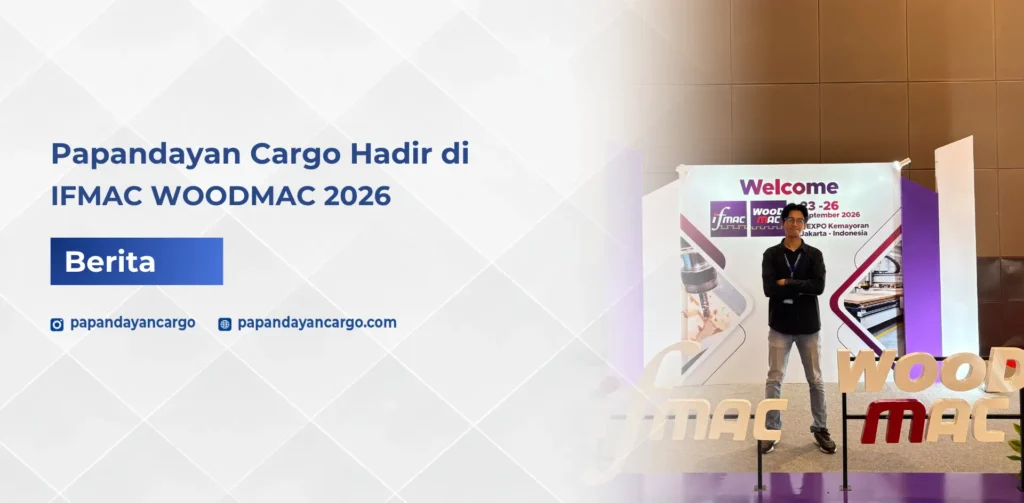Papandayan Cargo hadir di IFMAC WOODMAC 2026 untuk mengenal industri furniture dan woodworking