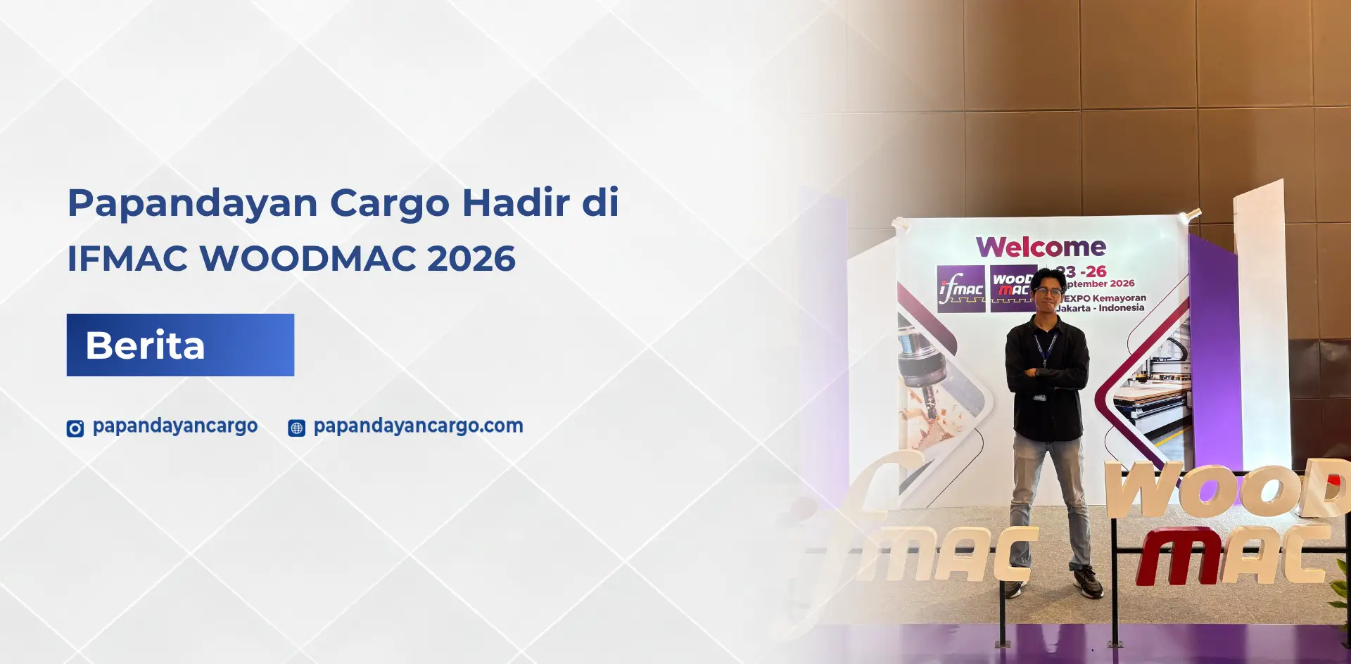 Papandayan Cargo hadir di IFMAC WOODMAC 2026 untuk mengenal industri furniture dan woodworking