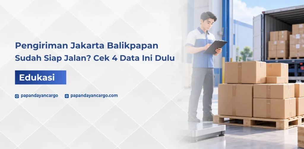 Pengiriman Jakarta Balikpapan dengan pengecekan data barang sebelum proses pengiriman untuk memastikan kesiapan muatan.