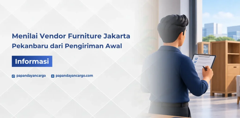 Evaluasi vendor furniture Jakarta Pekanbaru untuk menilai kualitas layanan dan kesesuaian pengiriman dengan kebutuhan bisnis.