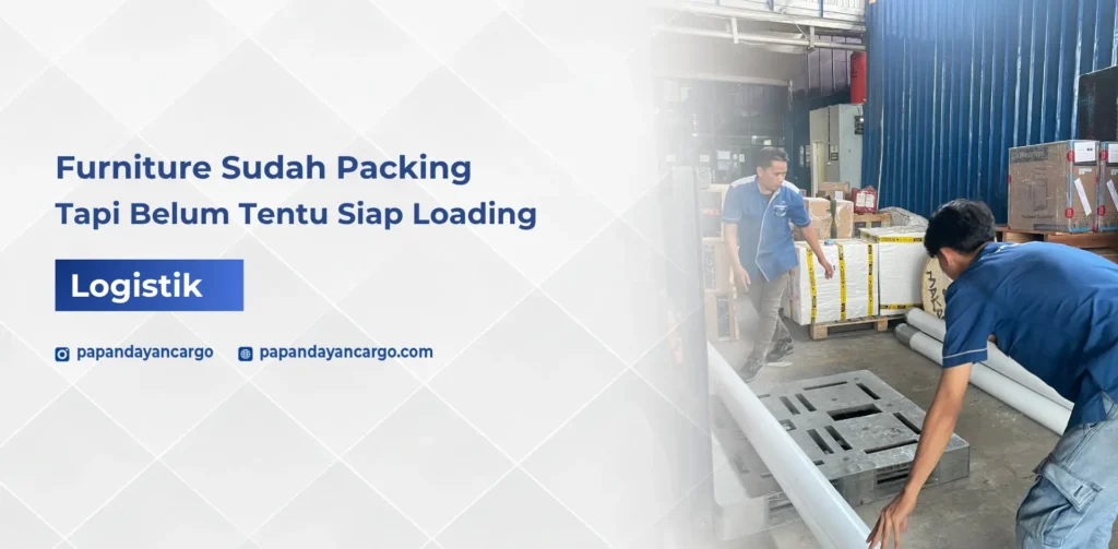 Persiapan pengiriman furniture dari gudang sebelum barang diperiksa dan dipastikan siap untuk proses loading.
